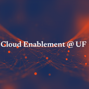 GRAPHIC: Cloud design with the words "Cloud Enablement @ UF." University of Florida.