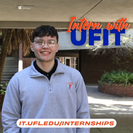PHOTO: Spring 2024 student intern photographed outside the 720 Building in Gainesville, FL. Text overlay says "Intern with UFIT." University of Florida.